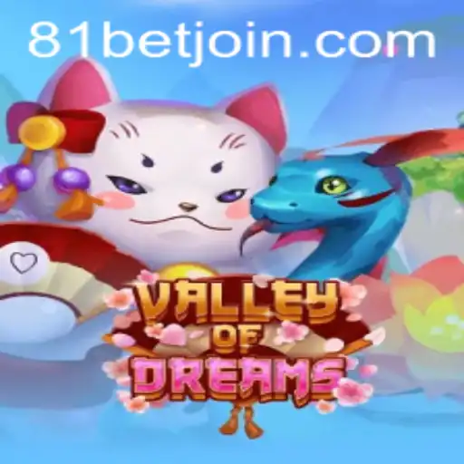 Exploring the Engaging World of ValleyofDreams with 81 Bet